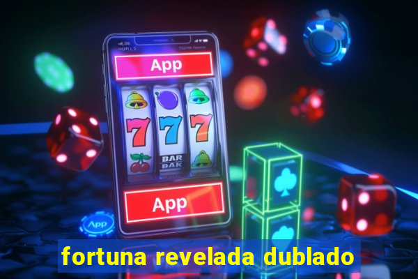 fortuna revelada dublado